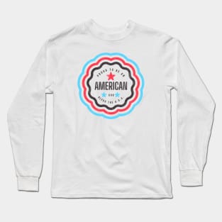 Proud to Be an American Long Sleeve T-Shirt